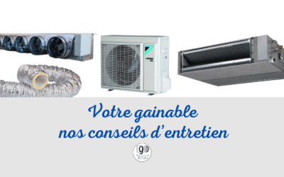 Nos conseils pour l’entretien de votre gainable