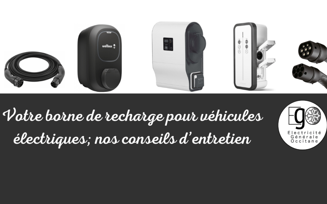 Nos conseils pour l’entretien de votre borne de recharge